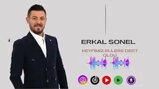 ERKAL SONEL KEYFİMİZ ELLERE DERT OLDU