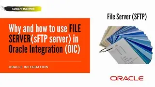 Why and How to use File server (SFTP server) in Oracle Integration (OIC) ? FTP | sFTP | File