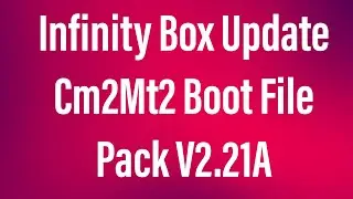 How To Cm2 Boot File InfinityBox Update CM2MT2 Boot Pack v2 21A 2021