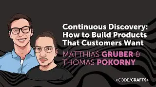 Continuous Discovery: Build Products That Customers Want • M. Gruber & T. Pokorny • CodeCrafts 2023