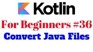 Kotlin for Beginners 36 - Convert Java file to Kotlin