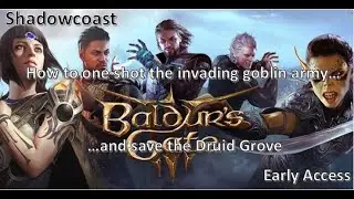 How to one shot the invading Goblin Army and save the Druid Grove Baldurs Gate 3