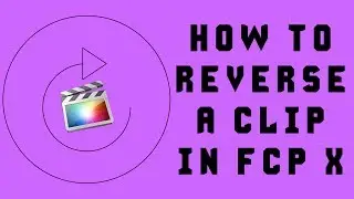 FCP X  - How To Reverse A Clip (Basics for Beginners)