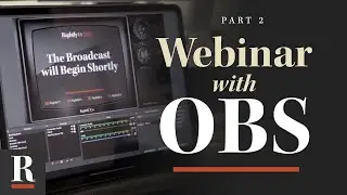 Part 2: How to Create a (More Advanced) Webinar with OBS