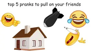 top 5 pranks to pull on your friends