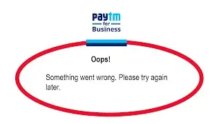 Fix PayTm For Business Oops Something Went Wrong Error Please Try Again Later