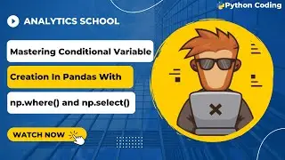 Conditional Variable Creation In Pandas Using np.where() and np.select()