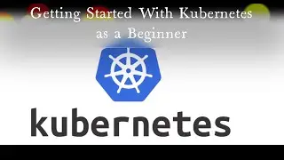 Learning Kubernetes as a Beginner | Kubernetes for beginner series I