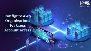 Configure Cross-Account Access with AWS Organizations