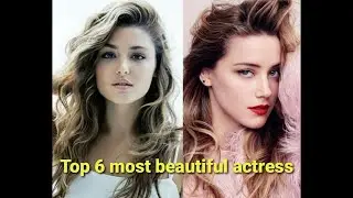Top 6 Most Beautiful Actresses in the World 2020: Checkout!