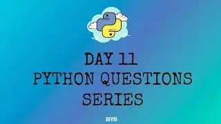 Python Questions Series - 11 | 
