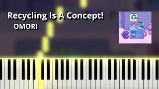 Recycling Is A Concept! - OMORI OST (Piano Tutorial)