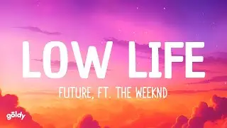 Future - Low Life (Lyrics) ft. The Weeknd