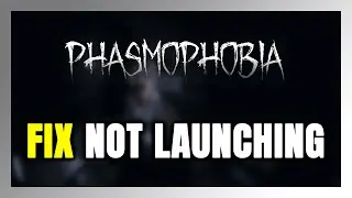 How to FIX Phasmophobia Not Launching/Not Starting