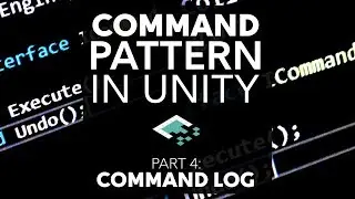 Command Pattern in Unity, Part 4: Command Log
