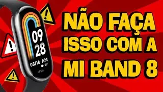 CUIDADOS QUE VOCÊ DEVE TER COM A MI BAND 8