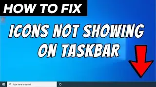 How to Fix Icons Not Showing on Taskbar in Windows 10 (3 Methods)