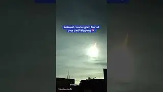 Moment asteroid creates giant fireball over the Philippines