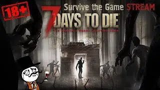 Вечерний стрим в 7 day to die, залетаем!