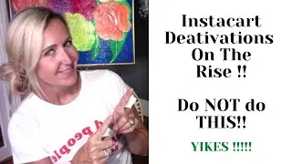 INSTACART DEACTIVATIONS On The Rise! Do NOT do THESE things as an Instacart shopper! Be Mindful!