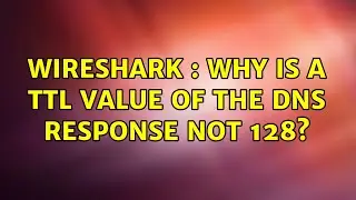 Wireshark : Why is a TTL value of the DNS response not 128?