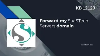 How to Forward my SaaSTech Servers Domain Name -  KB 12123