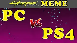 Cyberpunk 2077 PC vs PS4 MEME - Graphics & Performance