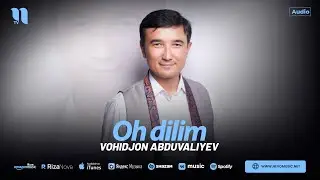 Vohidjon Abduvaliyev - Oh dilim (audio 2024)