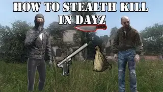 DayZ Stealth Kill Guide | DayZ 1.14 Stealth Tips & Tricks (PC, Xbox, PlayStaion)