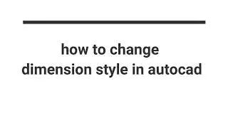 How to change dimension style in Autocad