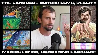 The Language Matrix: LLMs, Reality Manipulation, & Upgrading Language