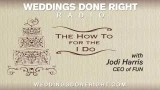 Weddings Done Right Radio | The How-To for I Do! - DJ Entertainment Questions