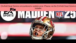 Fix Madden NFL 25 EA AntiCheat Error/EA AntiCheat Service Encountered Error/Security Violation Error