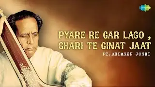 Pyare Re Gar Lago, Ghari Te Ginat Jaat | Pt. Bhimsen Joshi | Hindustani Classical Music