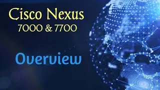 Cisco Nexus 7000/7700 Chassis & Supervisor Engine Introduction