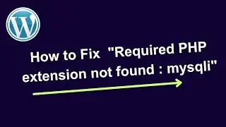 How to solve Required PHP extension not found mysqli in WordPress