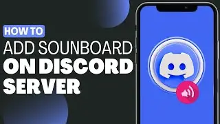 How to Add Soundboard Sounds to Discord Server - Full Guide 2023