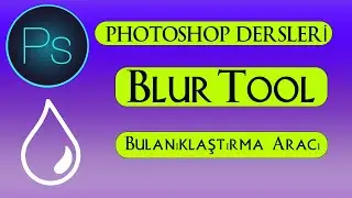 Photoshop Bulanıklaştırma Aracı,Blur Tool.Photoshop Dersleri.Photoshop Eğitim Seti.Kolay Ders.