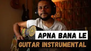 Apna Bana Le Instrumental Guitar Cover - Bhedia - Arijit Singh - Sing Along
