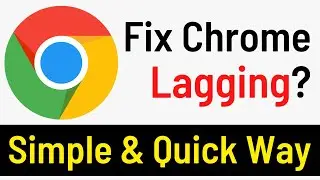 How To Fix Google Chrome Lag Problem | Fix Chrome Freezing Problem (Simple and Quick Way)