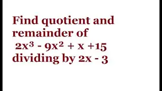 Find quotient and remainder of 2x³ - 9x² + x +15 dividing by 2x - 3