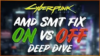 Cyberpunk 2077 Deep Dive! - AMD SMT Fix ON vs OFF - Ryzen 7 5800X