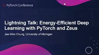 Lightning Talk: Energy-Efficient Deep Learning with PyTorch and Zeus - Jae-Won Chung