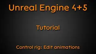 Tutorial: Control rig: Edit animations - Unreal Engine 4 + Unreal Engine 5