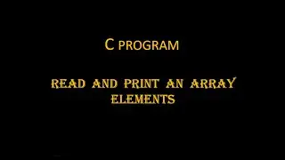 C PROGRAM TO READ AND PRINT AN ARRAY ELEMENTS | BY SnehaTech