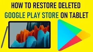 How to restore accidentally deleted Google Play Store on a Tablet