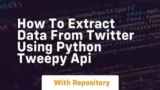 How to extract data from twitter using python tweepy api