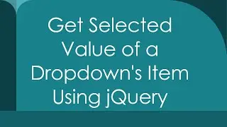 Get Selected Value of a Dropdowns Item Using jQuery