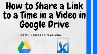 How to share Link to Time in Video in Google Drive.
