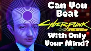 Can You Beat Cyberpunk 2077 With Only Your Mind?